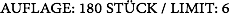 AUFLAGE: 180 STÜCK / LIMIT: 6